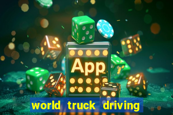 world truck driving simulator tudo desbloqueado